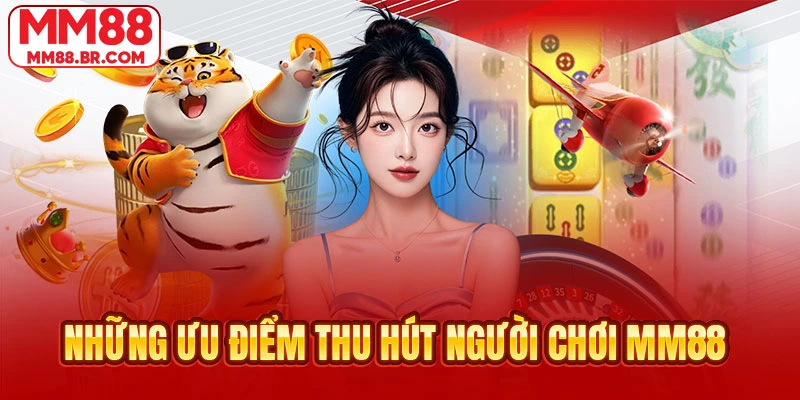 Những ưu điểm thu hút người chơi MM88