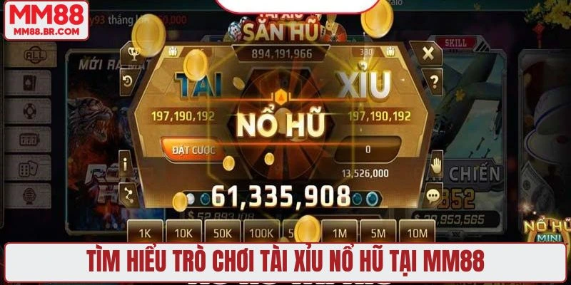 Tìm hiểu trò chơi tài xỉu nổ hũ tại MM88